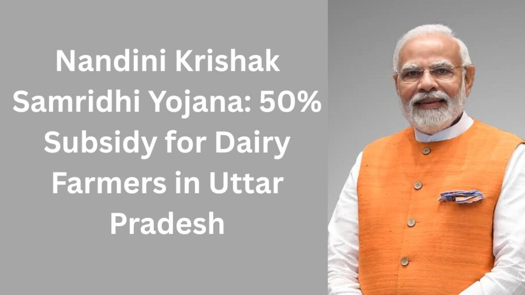 Nandini Krishak Samridhi Yojana: 50% Subsidy for Dairy Farmers in Uttar Pradesh